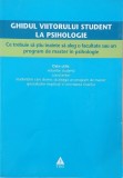 Ghidul viitorului student la psihologie. Ce trebuie sa stiu inainte sa aleg o facultate sau un program de master in psihologie - Ileana Costache (coor