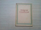 PROBLEME DE COSMOGONIE - Culegere de Studii si Articole - 1952, 82 p.; 2000 ex.