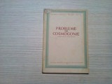 PROBLEME DE COSMOGONIE - Culegere de Studii si Articole - 1952, 82 p.; 2000 ex., Alta editura