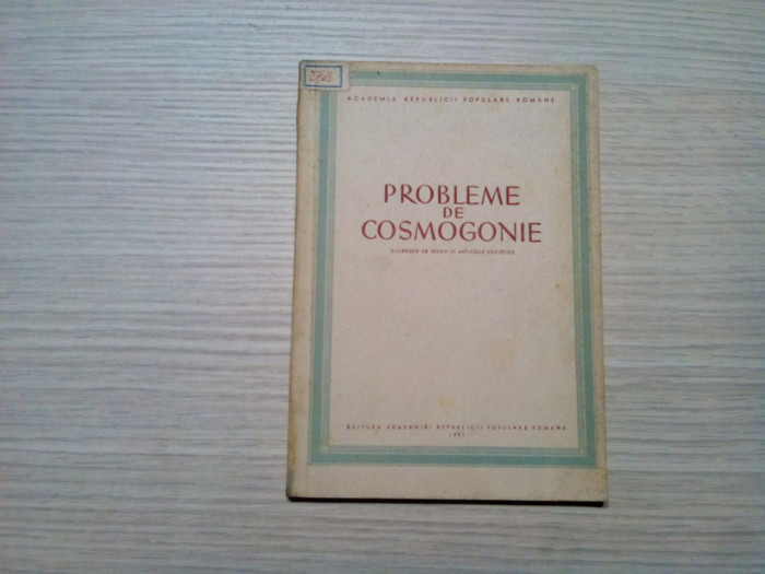 PROBLEME DE COSMOGONIE - Culegere de Studii si Articole - 1952, 82 p.; 2000 ex.
