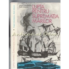 Lupta Pentru Suprematia Marilor - Sergiu Columbeanu, Radu Valent