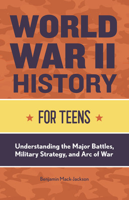 World War II History for Teens: Understanding the Major Battles, Military Strategy, and Arc of War foto