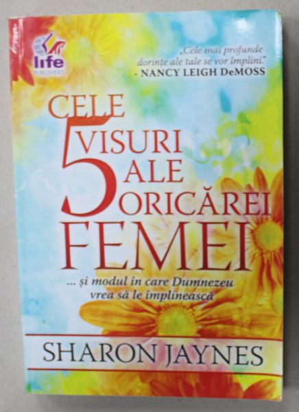 CELE 5 VISURI ALE ORICAREI FEMEI ..SI MODUL IN CARE DUMNEZEU VREA SA LA IMPLINEASCA de SHARON JAYNES , 2015