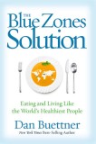 The Blue Zones Solution: Eating and Living Like the World&#039;s Healthiest People