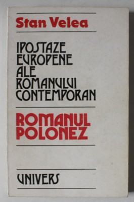 IPOSTAZE EUROPENE ALE ROMANULUI CONTEMPORAN - ROMANUL POLONEZ de STAN VELEA , 1984 , DEDICATIE * foto