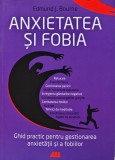 Cumpara ieftin Anxietatea si fobia. Ghid practic pentru gestionarea anxietatii si a fobiilor - 2019 - Edmund J. Bourne (X211)