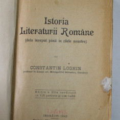 ISTORIA LITERATURII ROMANE ( DELA INCEPUT PANA IN ZILELE NOASTRE ) de CONSTANTIN LOGHIN , 1943 , COPERTA REFACUTA , PREZINTA PETE , URME DE UZURA , SU