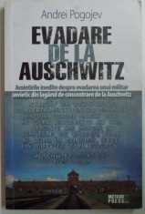 EVADARE DE LA AUSCHWITZ, AMINTIRILE INEDITE DESPRE EVADAREA UNUI MILITAR SOVIETIC DIN LAGARUL DE CONCENTRARE DE LA AUSCWITZ de ANDREI POGOJEV, 2009