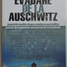 EVADARE DE LA AUSCHWITZ, AMINTIRILE INEDITE DESPRE EVADAREA UNUI MILITAR SOVIETIC DIN LAGARUL DE CONCENTRARE DE LA AUSCWITZ de ANDREI POGOJEV, 2009