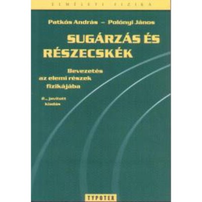 Sug&amp;aacute;rz&amp;aacute;s &amp;eacute;s r&amp;eacute;szecsk&amp;eacute;k - Bevezet&amp;eacute;s az elemi r&amp;eacute;szek fizik&amp;aacute;j&amp;aacute;ba - Patk&amp;oacute;s Andr&amp;aacute;s-Pol&amp;oacute;nyi J&amp;aacute;nos foto