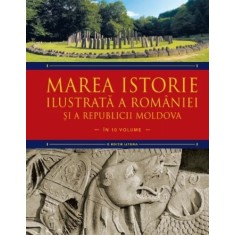 Marea istorie ilustrata a Romaniei si a Republicii Moldova. Volumul 1, Ioan-Aurel Pop, Ioan Bolovan