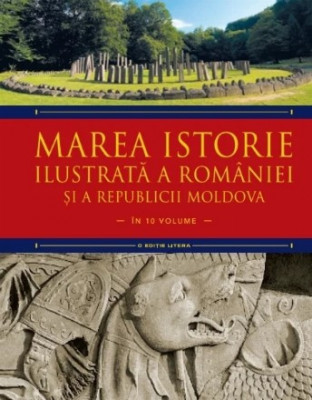 Marea istorie ilustrata a Romaniei si a Republicii Moldova. Volumul 1, Ioan-Aurel Pop, Ioan Bolovan foto