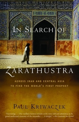 In Search of Zarathustra: Across Iran and Central Asia to Find the World&amp;#039;s First Prophet foto