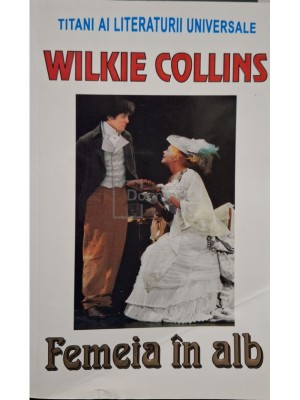 Wilkie Collins - Femeia in alb foto