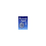 El Mensaje del Agua 1: El Mensaje del Aqua Nos Dice Que Veamos Hacia Nuestro Interior