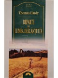 Thomas Hardy - Departe de lumea dezlantuita (Editia: 2005)
