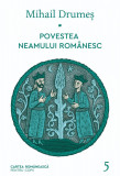 Povestea neamului rom&acirc;nesc. Vol. 5 - Mihail Drumeș, cartea romaneasca
