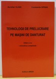 TEHNOLOGII DE PRELUCRARE PE MASINI DE DANTURAT de AURELIAN VLASE si CONSTANTIN OPRAN , 2007
