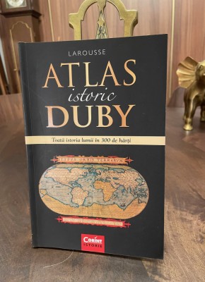 Larousse - Atlas Istoric DUBY. Toata Istoria Lumii in 300 de Harti (Ca nou!) foto