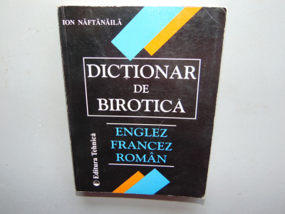 DICTIONAR DE BIROTICA -ENGLEZ,FRANCEZ,ROMAN -ION NAFTALAILA foto