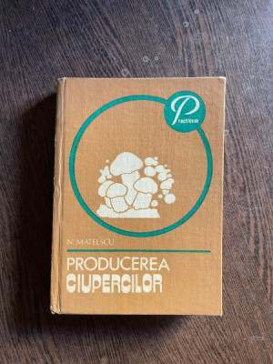 Nicolae Mateescu - Producerea ciupercilor foto
