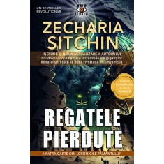 Regatele pierdute. A patra carte din &quot;Cronicile Pamantului&quot; - Zecharia Sitchin