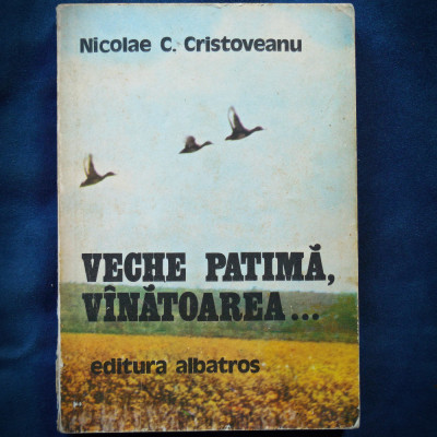 VECHE PATIMA, VANATOAREA... - NICOLAE C. CRISTOVEANU foto