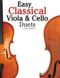 Easy Classical Viola &amp; Cello Duets: Featuring Music of Bach, Mozart, Beethoven, Strauss and Other Composers.