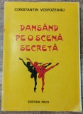 Dansand pe o scena secreta - Constantin Voivozeanu