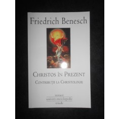Friedrich Benesch - Christos in prezent. Contributii la Christologie
