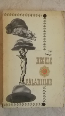 Ion Lungu &amp;ndash; Regele palariilor (vezi detalii pentru livrare in tara) foto
