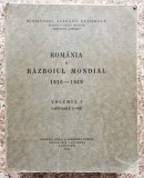Romania in Razboiul Mondial 1916-1919 Vol. 1, Colectiv, 1934, Romana, Carte Veche