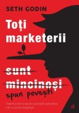 Toți marketerii sunt mincinoși - Paperback brosat - Seth Godin - Curtea Veche