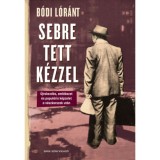 Sebre tett k&eacute;zzel - &Uacute;jrakezd&eacute;s, eml&eacute;kezet &eacute;s popul&aacute;ris k&eacute;pzelet a v&eacute;szkorszak ut&aacute;n - B&oacute;di L&oacute;r&aacute;nt