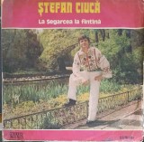 Vinil Stefan Ciuca - La Segarcea La Fantana (Electrecord, 1977) LP Muzica Populara Romaneasca