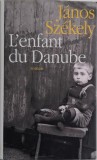 L&#039;enfant du Danube - Janos Szekely (Carte in Franceza) - Anticariat/Noua