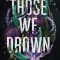 Those We Drown