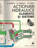 Actionari Hidraulice - Elemente si Sisteme, A. Oprean, Fl. Ionescu, Al. Dorin, Tehnica 1982, 243 pagini
