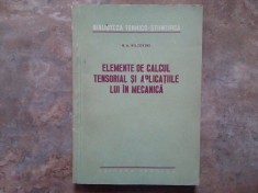 ELEMENTE DE CALCUL TENSORIAL SI APLICATIILE LUI IN MECANICA de N.A KILCEVSKI , 1956