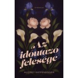 Az időutaz&oacute; feles&eacute;ge - (K&uuml;l&ouml;nleges kiad&aacute;s) - Audrey Niffenegger