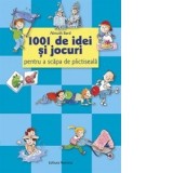 1001 de idei si jocuri pentru a scapa de plictiseala - Almuth Barti