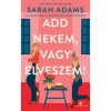 Add nekem, vagy elveszem! - Sarah Adams