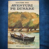 AVENTURI PE DUNARE - ALEXANDRU DAIA