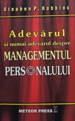 Stephen P. Robbins - Adevarul si numai adevarul despre managementul personalului (Editia: 2007) foto