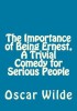 The Importance of Being Ernest, a Trivial Comedy for Serious People