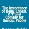 The Importance of Being Ernest, a Trivial Comedy for Serious People