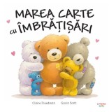 Marea carte cu &icirc;mbrățișări - Paperback brosat - Claire Freedman, Gavin Scott - Litera mică
