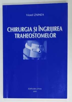 CHIRURGIA SI INGRIJIREA TRAHEOSTOMELOR de VIOREL ZAINEA , 2005 foto