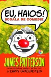 Eu, haios! Scoala de comedie | James Patterson, Chris Grabenstein