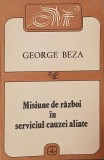 Misiune de razboi in serviciul cauzei aliate - George Beza